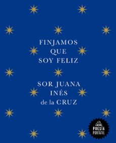 finjamos que soy feliz (ebook)-juana ines de la cruz-9788439742616