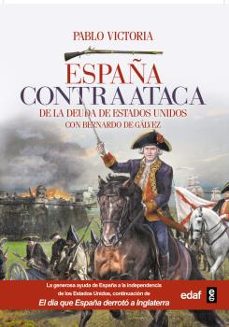 españa contraataca: de la deuda de estados unidos con bernardo de galvez-9788441437616