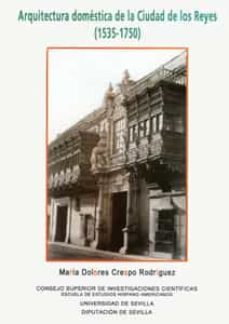 arquitectura domestica de la ciudad de los reyes (1535-1750)-maria dolores crespo rodriguez-9788447208616
