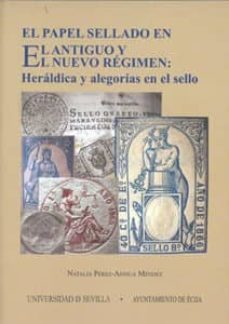 el papel sellado en el antiguo y nuevo regimen: heraldica y alego alegorias en el sello-natalia perez ainsua mendez-9788447209316