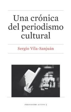 una crónica del periodismo cultural-sergio vila sanjuan-9788447539116