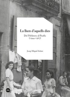 la llum d aquells dies: del poblenou al pacific (1944-1967)-josep miquel sobrer-9788447542116