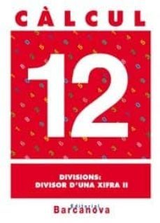 calcul 12. divisions: divisor d una xifra ii (cataluña)-9788448914516