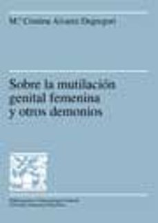 sobre la mutilacion genital femenina y otros demonios-maria cristina alvarez degregori-9788449022616