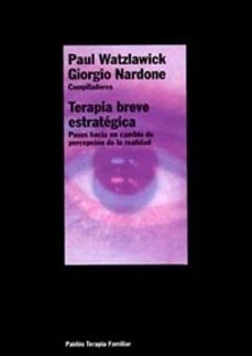 terapia breve estrategica: pasos hacia un cambio de percepcion de la realidad (5ª ed.)-9788449308116
