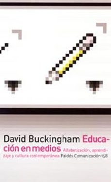 educacion en medios: alfabetizacion, aprendizaje y cultura contem poranea-david buckingham-9788449316616