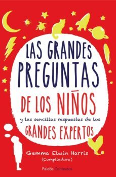las grandes preguntas de los niños y las sencillas respuestas de los grandes expertos-gemma elwin harris-9788449329616
