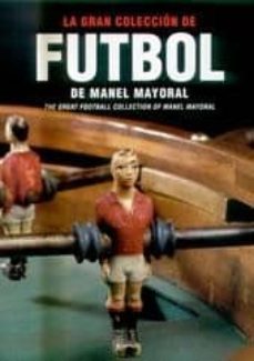 la gran coleccion de futbol-manuel mayoral alavedra-9788460738916
