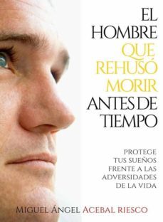 el hombre que rehuso morir antes de tiempo (ebook)-miguel angel acebal riesco-9788461737116