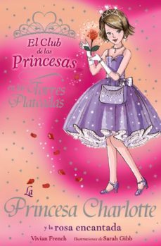 la princesa charlotte y la rosa encantada (el club de las princes as)-vivian french-9788466762816