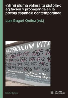 si mi pluma valiera tu pistola: agitacion y propaganda en la poesia española contemporanea-luis (ed.) bague quilez-9788466938716