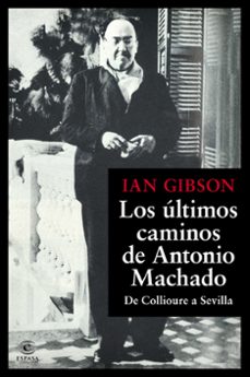 los ultimos caminos de antonio machado-ian gibson-9788467077216