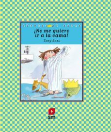 ¡no me quiero ir a la cama!-tony ross-9788467592016
