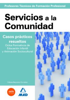 cuerpo de profesores tecnicos de formacion profesional: servicios a la comunidad. casos practicos resueltos. ciclos formativos de educacion infantil y animacion sociocultural-9788467632316