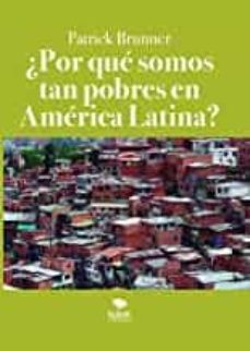 ¿por que somos tan pobres en america latina?-patrick brunner-9788468562216