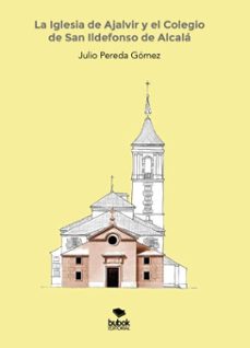 la iglesia de ajalvir y el colegio de san ildefonso de alcala (ebook)-julio pereda gómez-9788468589916