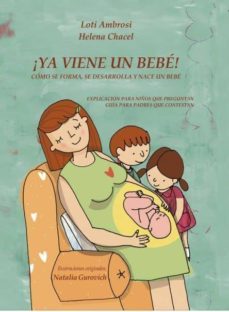 ¡ya viene un bebe! como se forma, se desarrolla y nace un bebe. explicacion para niños que preguntan, guia para padres que responden. [...] (ebook)-helena contreras chacel-9788468630816