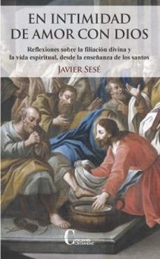 en intimidad de amor con dios: reflexiones sobre la filiacion divina y la vida espiritual, desde la enseñanza-javier sese-9788470576416