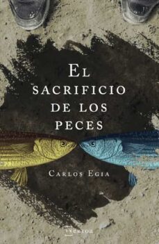 el sacrificio de los peces-carlos egia-9788471485816