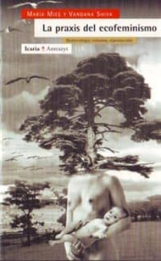 la praxis del ecofeminismo: biotecnologia, consumo, reproduccion-9788474263916
