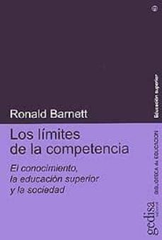 los limites de la competencia: el conocimiento, la educacion supe rior y la sociedad-ronald barnett-9788474328516