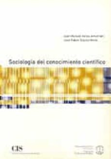 sociologia del conocimiento cientifico-juan manuel iranzo amatriain-jose ruben blanco merlo-9788474762716