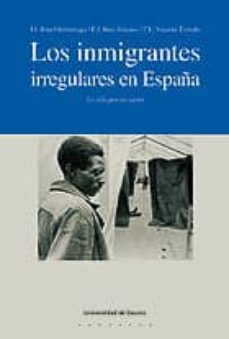 los inmigrantes irregulares en españa: la vida por un sueño-9788474856316