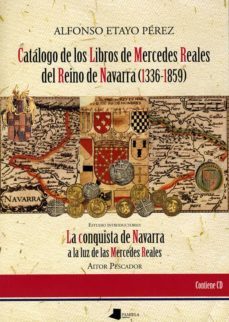 catalogo de los libros de mercedes reales del reino de navarra (1 336-1859) estudio introductorio: la conquista de navarra a la luz de las mercedes reales-aitor percador medrano-9788476816516