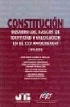 constitucion. desarrollo, rasgos de identidad y valoracion en el xxv aniversario (1978-2003)-juan carlos gavara de cara-9788476987216