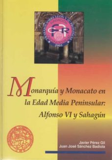 monarquia y monacato en la edad media peninsular: alfonso vi y sa hagun-9788477198116
