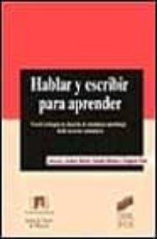 hablar y escribir para aprender: uso de la lengua en situacion de enseñanza-aprendizaje desde las areas curriculares-angels prat-jaume jorba-isabel gomez-9788477386216