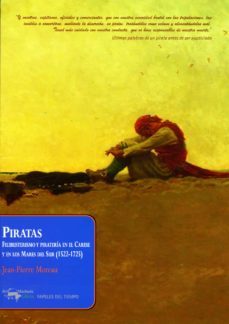 piratas: filibusterismo y pirateria en el caribe y en los mares d el sur (1522-1725)-jean pierre moreau-9788477742616