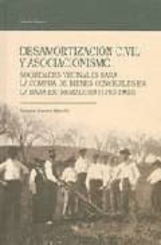 desamortizacion civil y asociacionismo: sociedades vecinales para la compra de bienes concejiles en la baja extremadura (1793-1900)-9788477961116