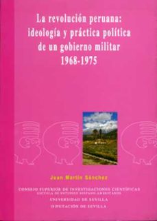 la revolucion peruana: ideologia y practica politica de un gobier no militar, 1968-1975-9788477981916