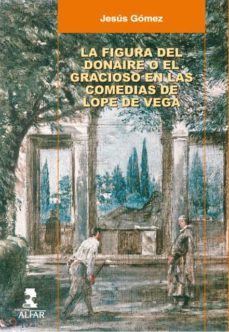 la figura del donaire o el gracioso en las comedias de lope de vega (ebook)-jesus gomez-9788478983216