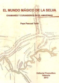 el mundo magico de la selva. chamanes y curanderos en el amazonas-pepe pascual torro-9788479867416