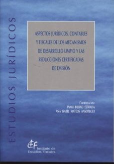 aspectos juridicos, contables y fiscales de los mecanismos de des arrollo limpio y klas reducciones certificadas de emision-iñaki bilbao estrada-9788480083416