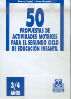 50 propuestas de actividades motrices para el segundo ciclo de ed ucacion infantil (3-4 años)-teresa godall-anna hospital-9788480194716