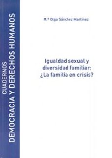 igualdad sexual y diversidad familiar: ¿la familia en crisis?-maria olga sanchez martinez-9788481388916