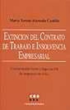 extincion del contrato de trabajo e insolvencia empresarial: cons ervacion frente a liquidacion de empresas en crisis-maria teresa alameda castillo-9788481881516