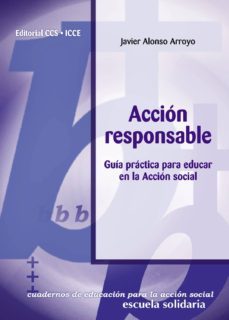 accion responsable: guia practica para educar en la accion social-javier alonso arroyo-9788483166116