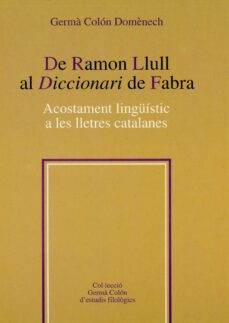 de ramon llull al diccionari de fabra: acostament linguistic a le s lletres catalanes-germa colon-9788484155416