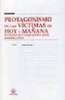 protagonismo de las victimas de hoy y mañana: evolucion en el cam po juridico penal, prisional y etico-antonio beristain-9788484561316
