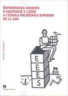 experiencies docents d adaptacio a l eees a l escola politecnica superior de la universitat girona-9788484582816