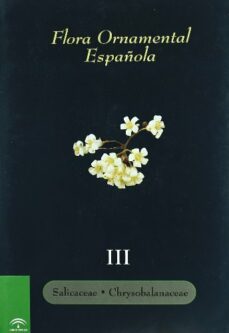 flora ornamental española (t. 3): salicaceae a chrysobalanaceae-9788484761716