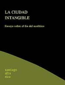 la ciudad intangible: ensayo sobre el fin del neolitico-santiago alba rico-9788489753716