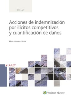 acciones de indemnizacion por ilicitos competitivos y cuantificac ion de daños-elena cristina tudor-9788490205716
