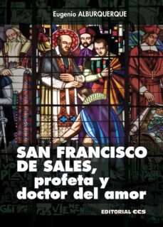 san francisco de sales, profeta y doctor del amor-eugenio alburquerque-9788490239216