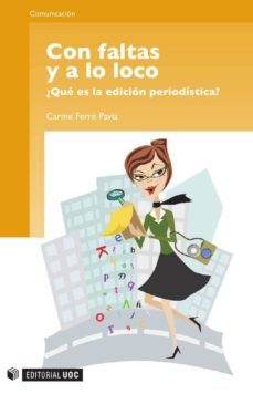 con faltas y a lo loco. ¿que es la edicion periodistica? (ebook)-carme ferre pavia-9788490294116