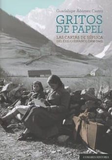 gritos de papel. las cartas de suplica de exilio español-guadalupe adames castro-9788490454916